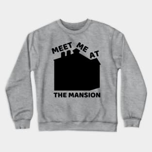 Meet Me At the Mansion Crewneck Sweatshirt